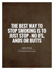 the-best-way-to-stop-smoking-is-to-just-stop-no-ifs-ands-or-butts-quote-1
